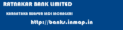 RATNAKAR BANK LIMITED  KARNATAKA BIJAPUR INDI INCHAGERI  banks information 